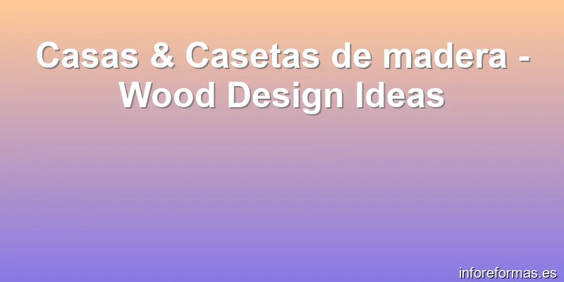 Casas & Casetas de madera - Wood Design Ideas