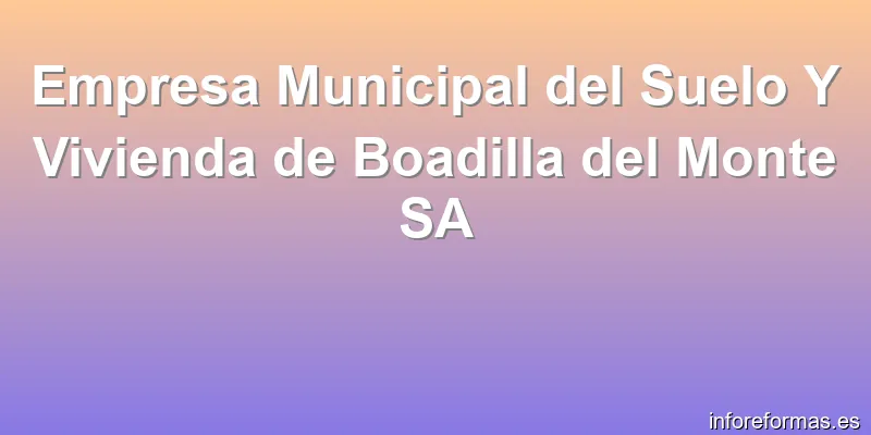 Empresa Municipal del Suelo Y Vivienda de Boadilla del Monte SA