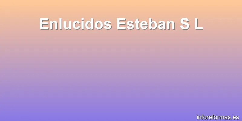 Enlucidos Esteban S L