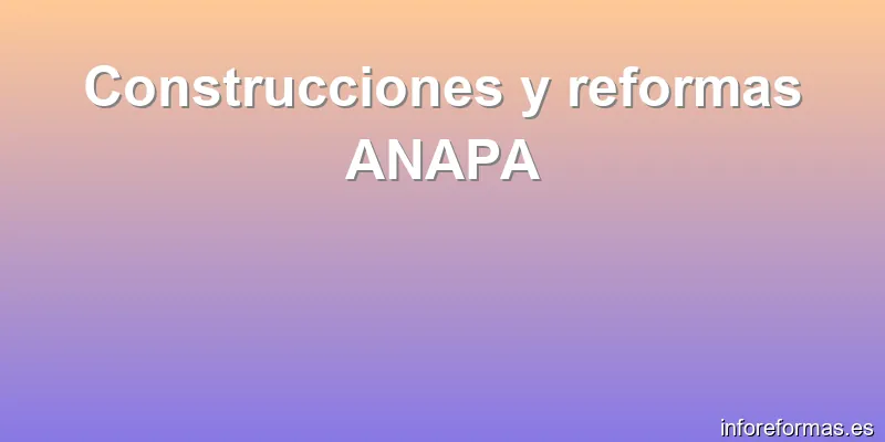 Construcciones y reformas ANAPA