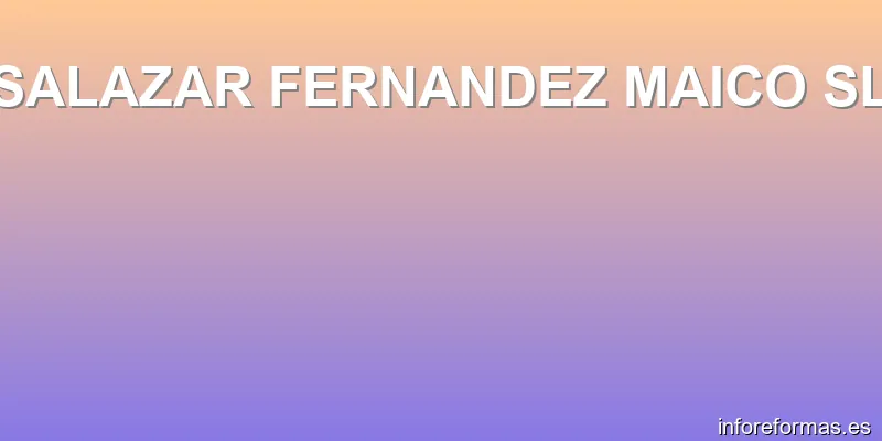 SALAZAR FERNANDEZ MAICO SL