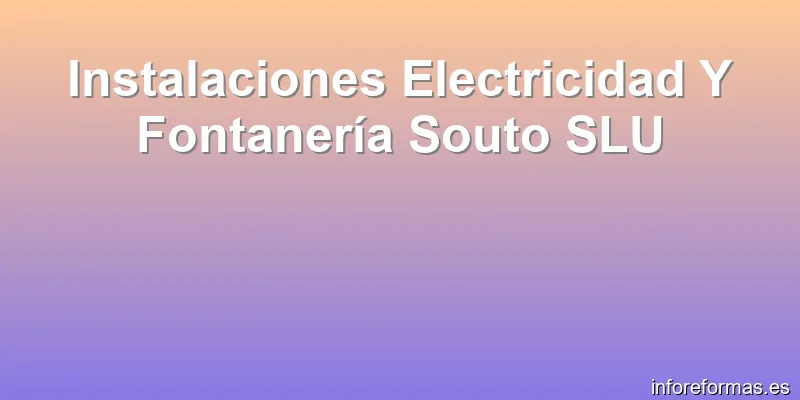 Instalaciones Electricidad Y Fontanería Souto SLU