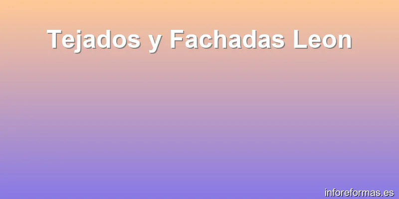 Tejados y Fachadas Leon