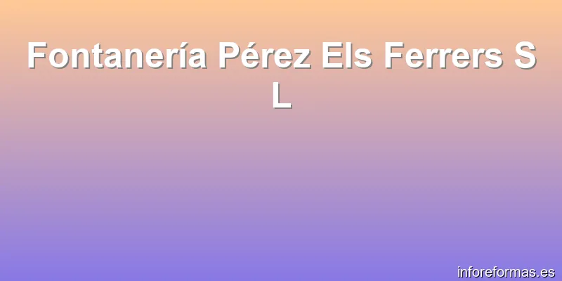 Fontanería Pérez Els Ferrers S L