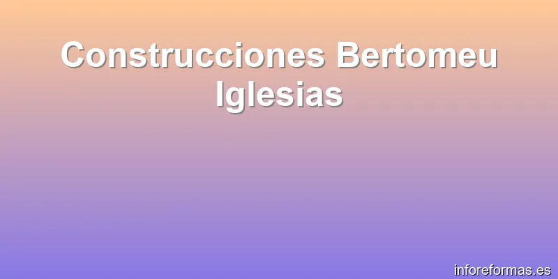 Construcciones Bertomeu Iglesias