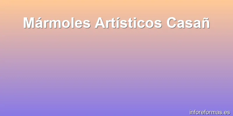 Mármoles Artísticos Casañ