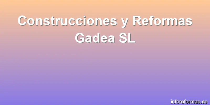Construcciones y Reformas Gadea SL