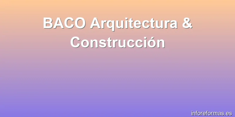 BACO Arquitectura & Construcción