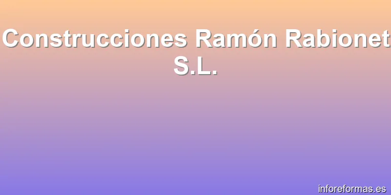 Construcciones Ramón Rabionet S.L.