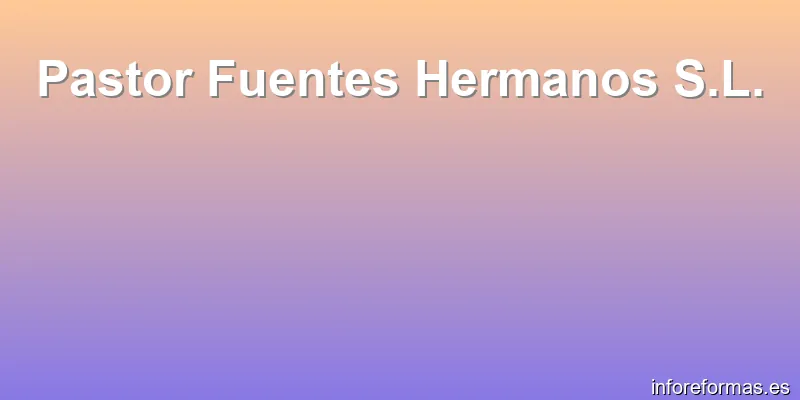 Pastor Fuentes Hermanos S.L.