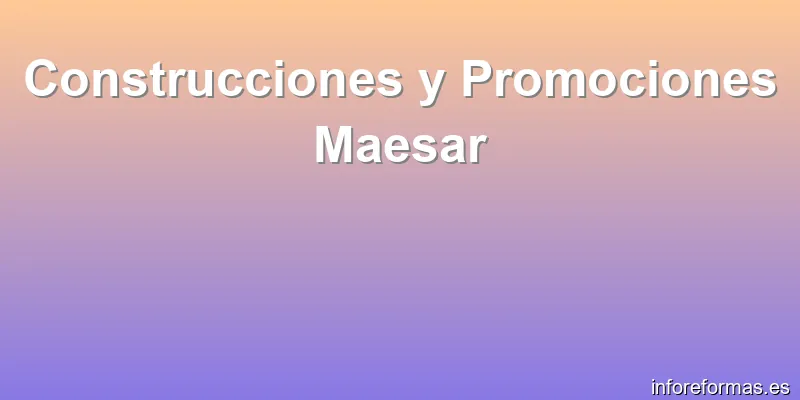 Construcciones y Promociones Maesar