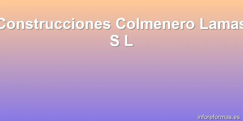 Construcciones Colmenero Lamas S L