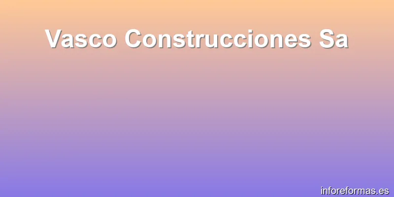 Vasco Construcciones Sa