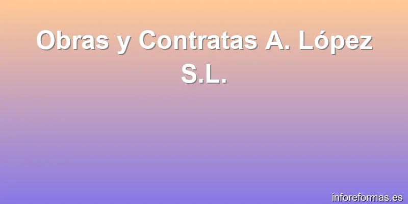 Obras y Contratas A. López S.L.