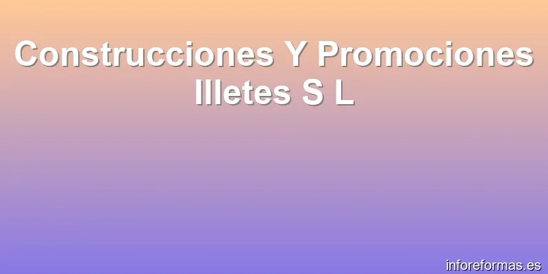 Construcciones Y Promociones Illetes S L