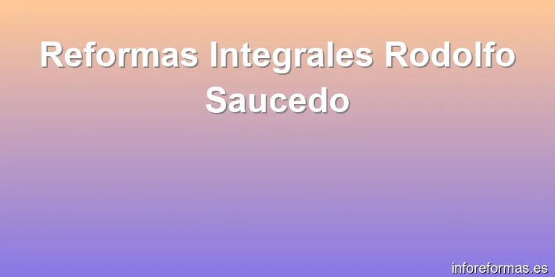 Reformas Integrales Rodolfo Saucedo