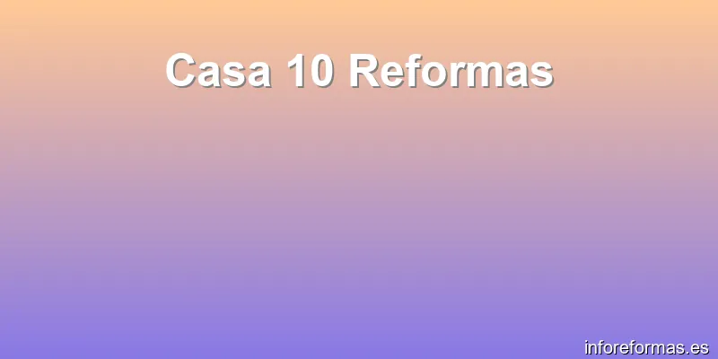 Casa 10 Reformas
