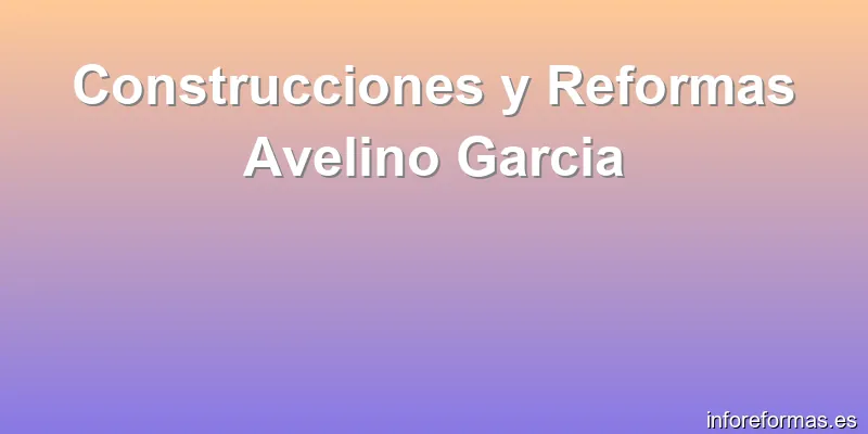 Construcciones y Reformas Avelino Garcia