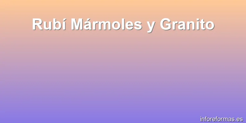 Rubí Mármoles y Granito