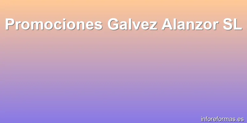 Promociones Galvez Alanzor SL