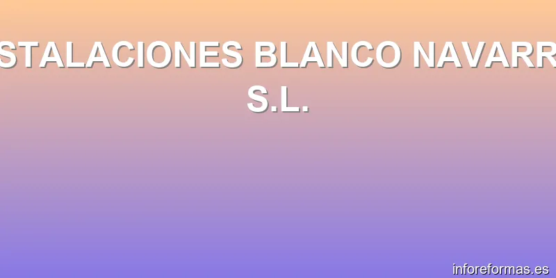 INSTALACIONES BLANCO NAVARRO, S.L.