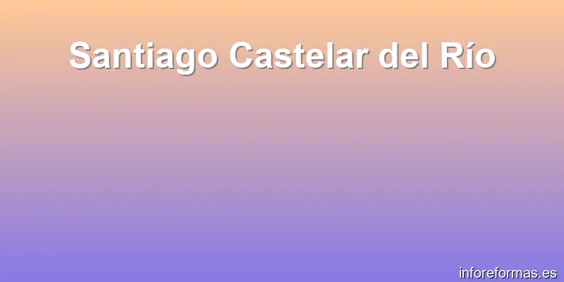 Santiago Castelar del Río