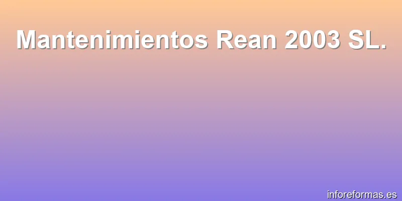 Mantenimientos Rean 2003 SL.