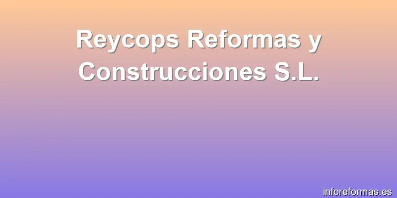 Reycops Reformas y Construcciones S.L.