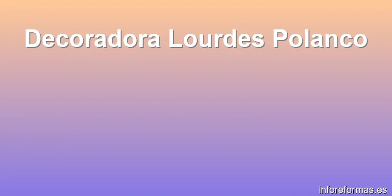 Decoradora Lourdes Polanco