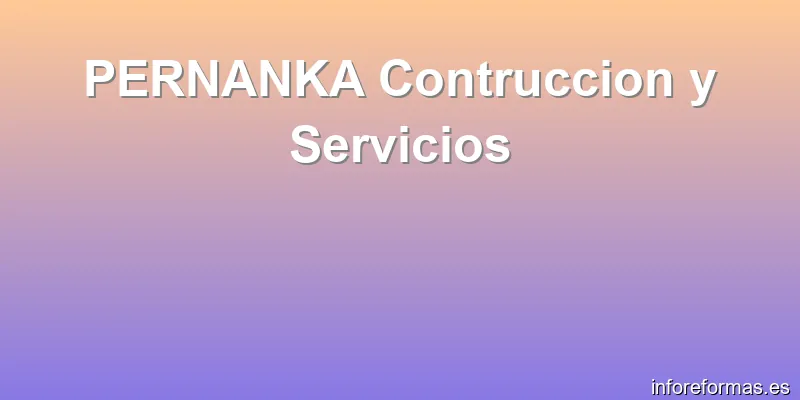 PERNANKA Contruccion y Servicios