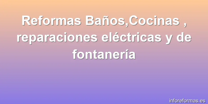 Reformas Baños,Cocinas , reparaciones eléctricas y de fontanería