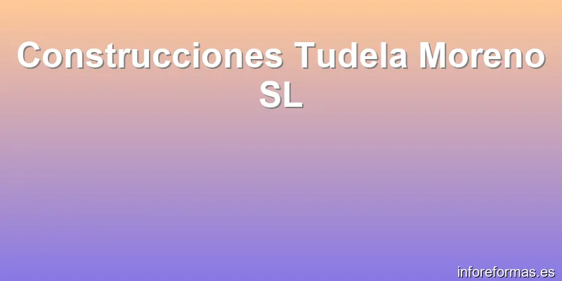 Construcciones Tudela Moreno SL