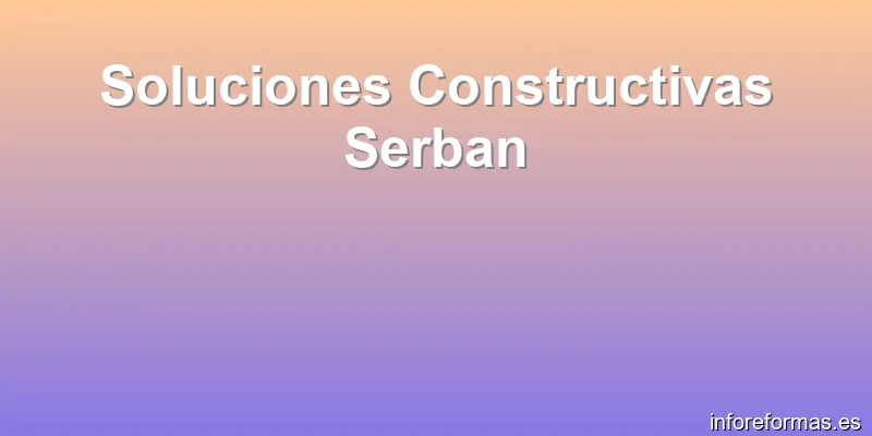 Soluciones Constructivas Serban