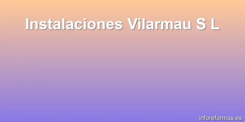 Instalaciones Vilarmau S L