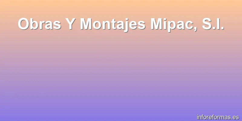 Obras Y Montajes Mipac, S.l.