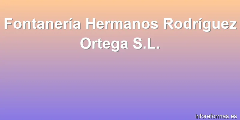 Fontanería Hermanos Rodríguez Ortega S.L.