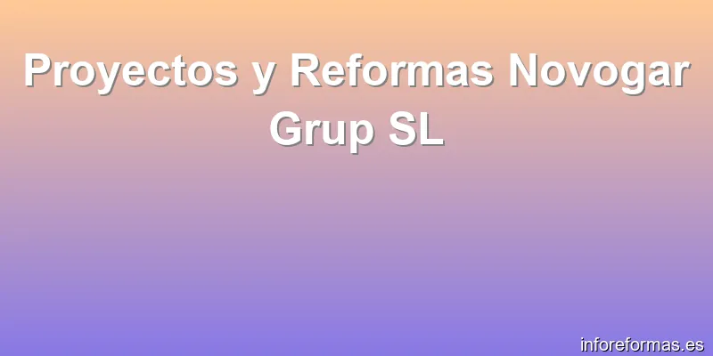 Proyectos y Reformas Novogar Grup SL