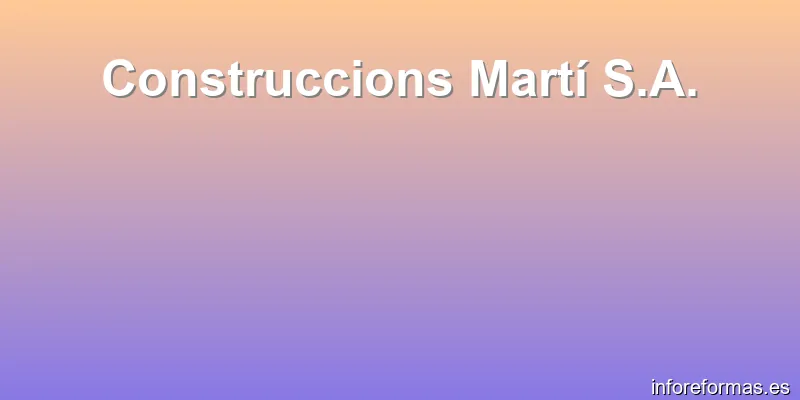 Construccions Martí S.A.