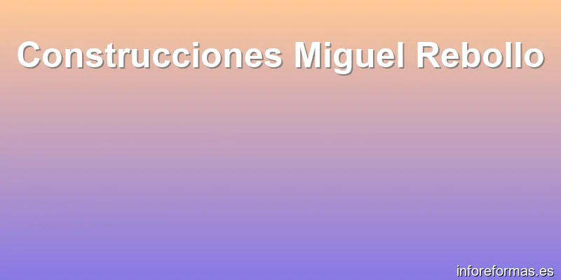 Construcciones Miguel Rebollo