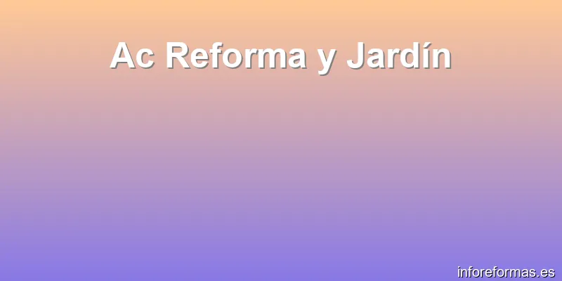 Ac Reforma y Jardín