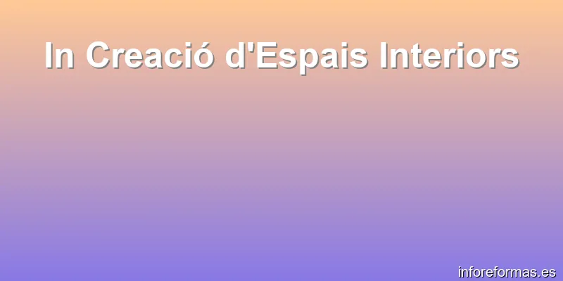In Creació d'Espais Interiors