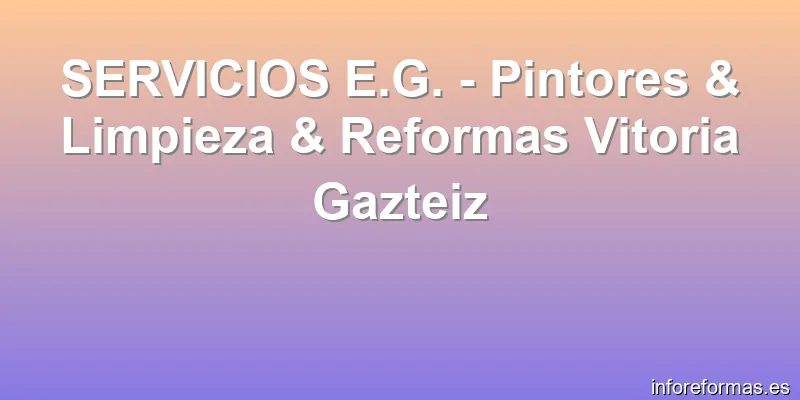 SERVICIOS E.G. - Pintores & Limpieza & Reformas Vitoria Gazteiz