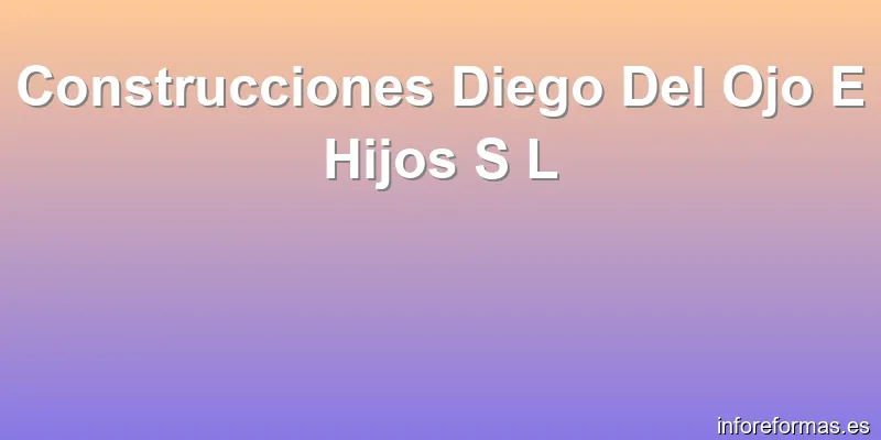 Construcciones Diego Del Ojo E Hijos S L