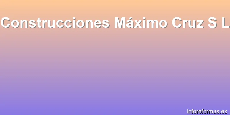 Construcciones Máximo Cruz S L