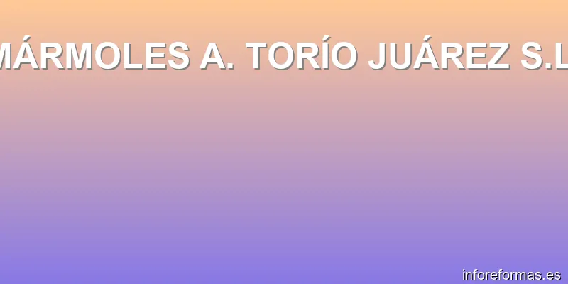 MÁRMOLES A. TORÍO JUÁREZ S.L.