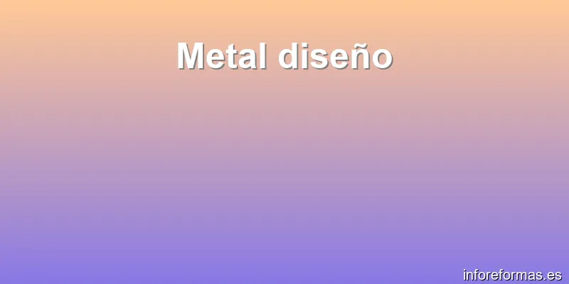 Metal diseño