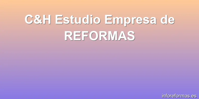 C&H Estudio Empresa de REFORMAS