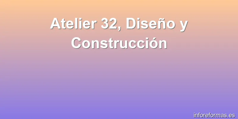 Atelier 32, Diseño y Construcción