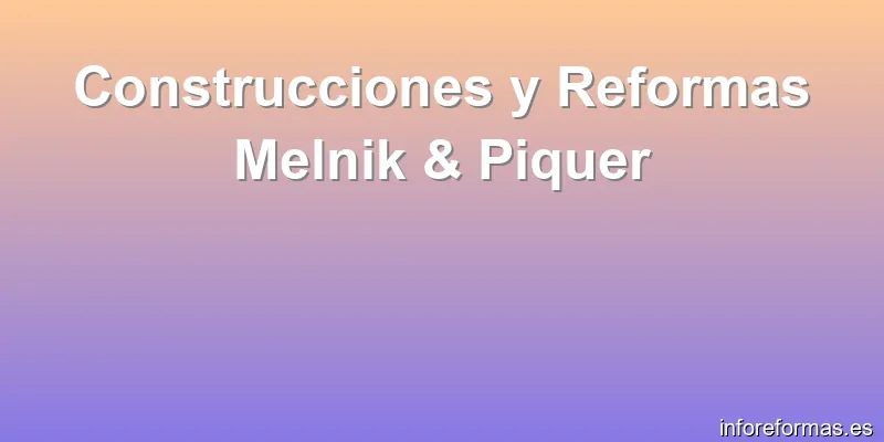 Construcciones y Reformas Melnik & Piquer