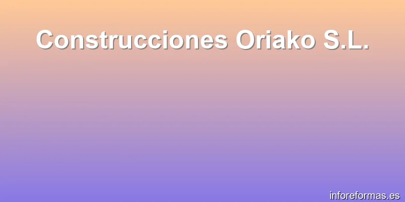 Construcciones Oriako S.L.